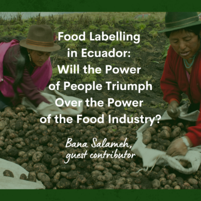 Food Labelling in Ecuador: Will the Power of People Triumph Over the Power of the Food Industry?