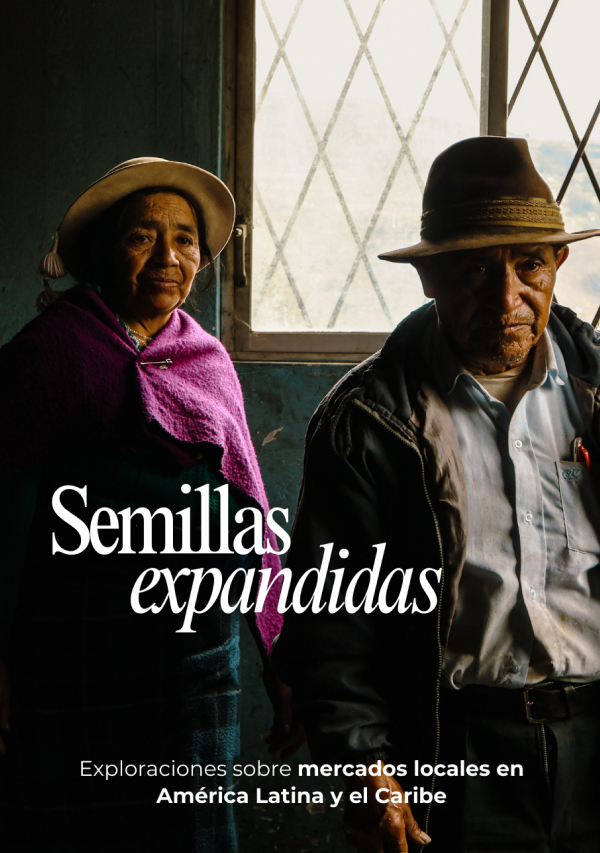 Semillas expandidas: Exploraciones sobre mercados locales en América Latina y el Caribe